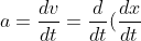 a=\frac{dv}{dt}=\frac{d}{dt}(\frac{dx}{dt})=\frac{d^{2}x}{d^{2}t}
